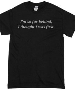 I'm so far behind, thought was first t-shirt