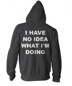 I Have No Idea What I’m Doing Hoodie