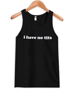 I have no tits tanktop