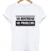No Boyfriend No Problem T-Shirt