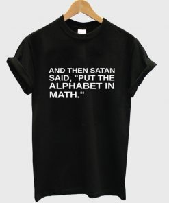 Satan said put the alphabet in math t-shirt