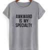 Awkward Is my Specialty Unisex T-Shirt