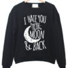 I hate you to the moon and back Sweatshirt