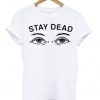 Stay Dead T-Shirt