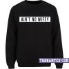Ain't no wifey Sweatshirt