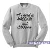 All I need is mascara and caffeine Sweatshirt