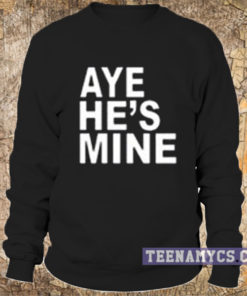 Aye He's Mine Sweatshirt