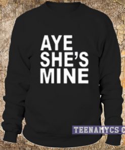 Aye She's Mine Sweatshirt