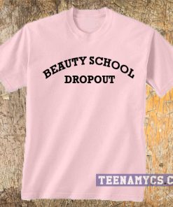 Beauty School Dropout t-shirt