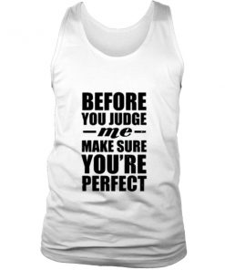 Before you judge me tank top