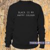 Black is my happy colour Sweatshirt