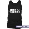 Boo u whore Tank top