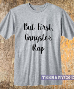 But first, gangster rap t-shirt
