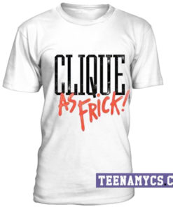 Clique as Frick T-Shirt