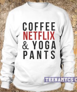 Coffee Netflix & Yoga Pants Sweatshirt