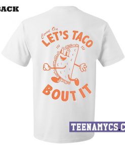 Come on let's taco bout it T-Shirt