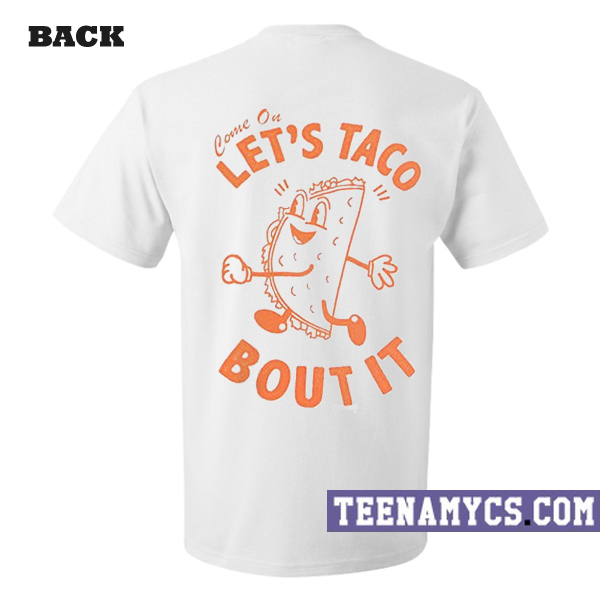Come on let's taco bout it T-Shirt