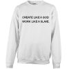 Create like a god work like a slave