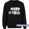 Creep it real Sweatshirt