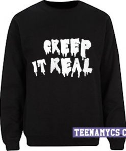 Creep it real Sweatshirt