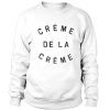Creme De La Creme Sweatshirt