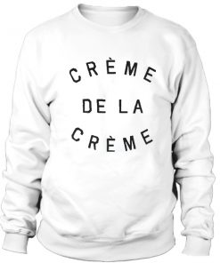 Creme De La Creme Sweatshirt