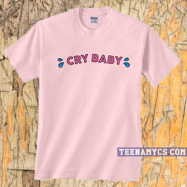 cry baby shirt