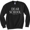 Dear School I hate you Sweatshirt