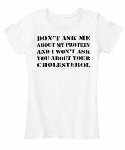 Don't Ask Me About My Protein T-shirt