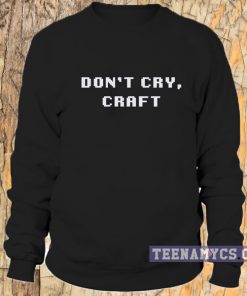 Don't Cry, Craft Sweatshirt