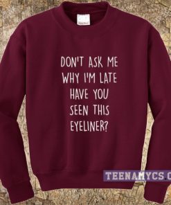 Don't ask me why I'm late Sweatshirt 2