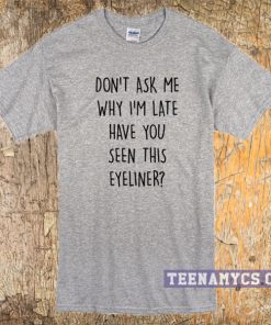 Don't ask me why I'm late T-Shirt