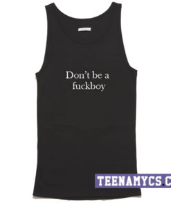 Don't be a fuckboy Tank top