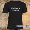 Don't grow up, it's a trap t-shirt