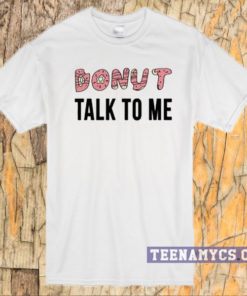 Donut Talk To Me T-shirt