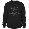 Eat a lot sleep a lot Sweatshirt
