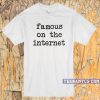 Famous On The Internet T-shirt
