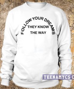 Follow your dreams sweatshirt