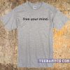 Free your mind t-shirt