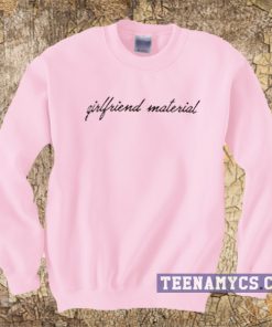 Girlfriend Material Sweatshirt