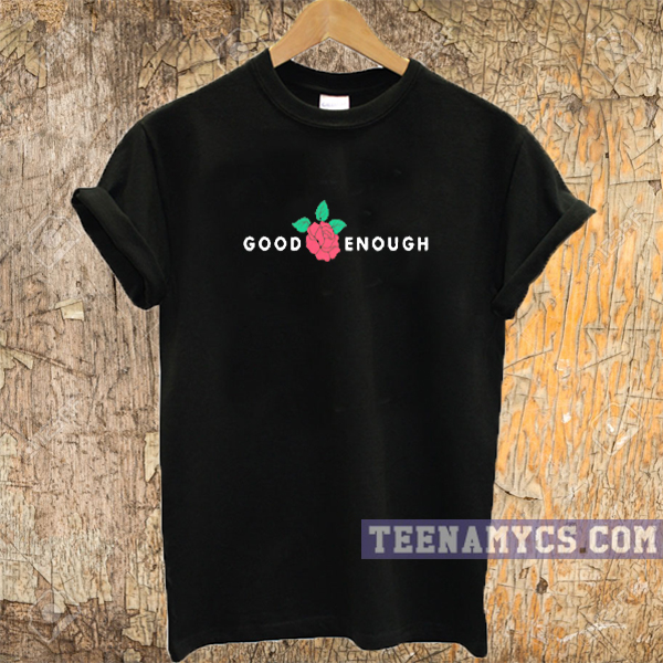 Good Enough RoseTee