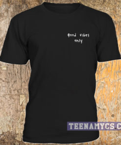 Good Vibes Only t-shirt