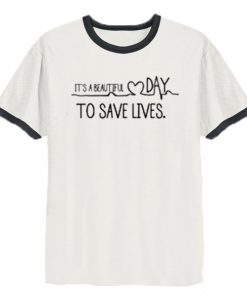 Greys Anatomy It's a beautiful day to save lives ringer t-shirt