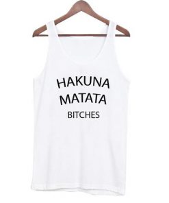 Hakuna Matata Bitches Tank Top