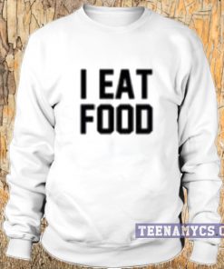 I Eat Food Sweatshirt