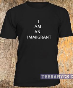 I am an immigrant t-shirt