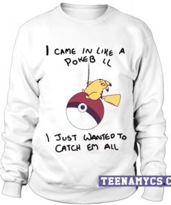I came in like a pokeball Sweatshirt