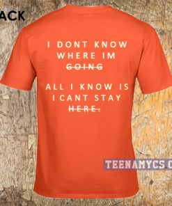 I dont know where Im going t-shirt