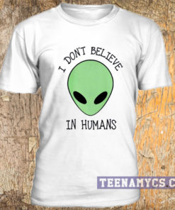 I don’t believe in human, Alien unisex T-Shirt