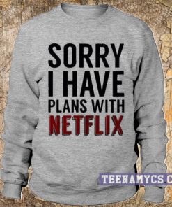I have plans with netflix sweatshirt